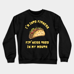 I'm into Fitness Taco in My Mouth Crewneck Sweatshirt